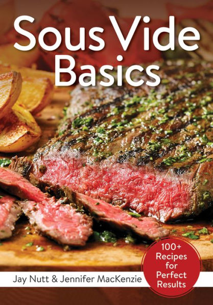 Sous Vide Basics: 100+ Recipes for Perfect Results