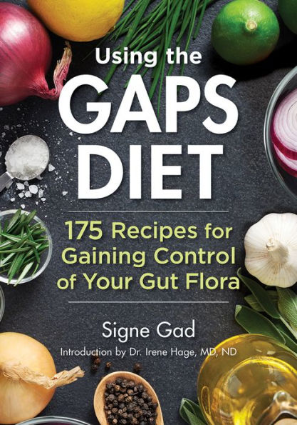 Using the GAPS Diet: 175 Recipes for Gaining Control of Your Gut Flora