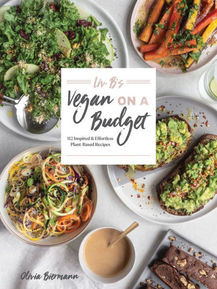 Liv B's Vegan on a Budget: 112 Inspired and Effortless Plant-Based Recipes