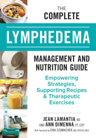 Download online books for free The Complete Lymphedema Management and Nutrition Guide: Empowering Strategies, Supporting Recipes and Therapeutic Exercises  9780778806271 English version by Jean LaMantia RD, Ann DiMenna PT, CDT
