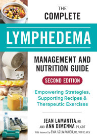 Title: The Complete Lymphedema Management and Nutrition Guide: Empowering Strategies, Supporting Recipes and Therapeutic Exercises, Author: Jean LaMantia RD