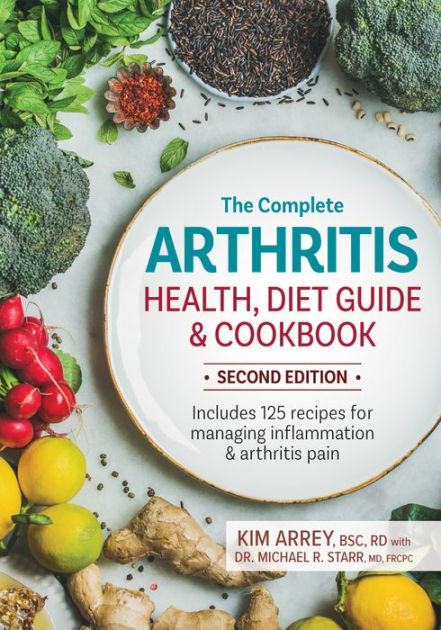 The Complete Arthritis Health, Diet Guide and Cookbook: Includes 125 ...