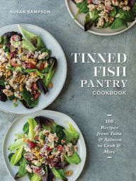 Tinned Fish Pantry Cookbook: 100 Recipes from Tuna and Salmon to Crab and More