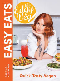 Title: The Edgy Veg Easy Eats: Quick * Tasty * Vegan, Author: Candice Hutchings