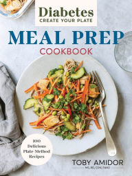 Free pdf ebooks download for ipad Diabetes Create Your Plate Meal Prep Cookbook: 100 Delicious Plate Method Recipes