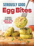 Alternative view 1 of Seriously Good Egg Bites: 75 Recipes Using Your Egg Bite Maker