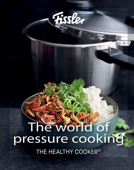 The World of Pressure Cooking: Includes over 150 Recipes