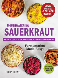 Ebooks textbooks download pdf Mouthwatering Sauerkraut Fermentation Made Easy!: Master an Ancient Art of Preservation, Grow Your Own Probiotics, Supercharge Your Gut Health 9780778807339 (English Edition)