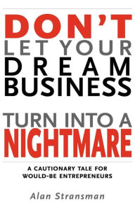 Title: Don'T Let Your Dream Business Turn Into A Nightmare, Author: Alan Stransman