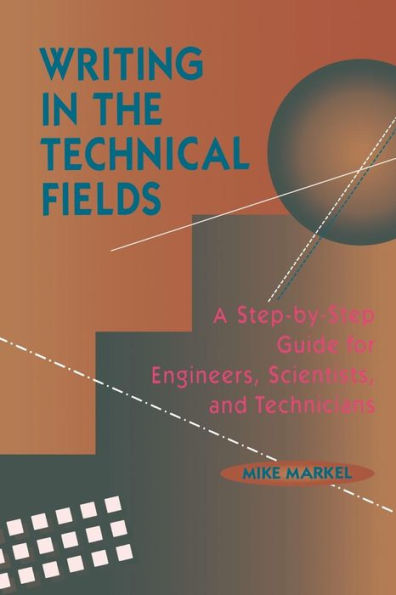 Writing in the Technical Fields: A Step-by-Step Guide for Engineers, Scientists, and Technicians / Edition 1