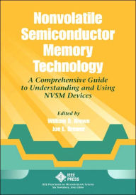 Title: Nonvolatile Semiconductor Memory Technology: A Comprehensive Guide to Understanding and Using NVSM Devices / Edition 1, Author: William D. Brown