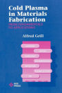 Cold Plasma Materials Fabrication: From Fundamentals to Applications / Edition 1