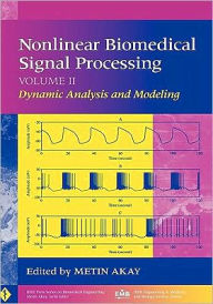 Title: Nonlinear Biomedical Signal Processing, Volume 2: Dynamic Analysis and Modeling / Edition 1, Author: Metin Akay