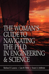 Title: The Woman's Guide to Navigating the Ph.D. in Engineering & Science / Edition 1, Author: Barbara B. Lazarus