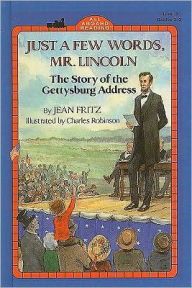 Title: Just a Few Words, Mr. Lincoln: The Story of the Gettysburg Address, Author: Jean Fritz