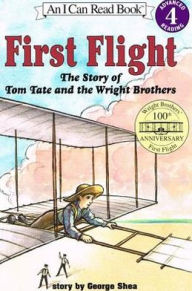 Title: First Flight: The Story of Tom Tate and the Wright Brothers (I Can Read Book 4 Series), Author: George Shea