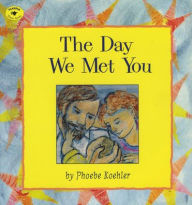 Title: The Day We Met You, Author: Phoebe Koehler