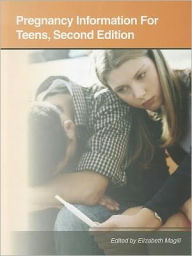 Title: Pregnancy Information for Teens : Health Tips About Teen Pregnancy and Teen Parenting Including Facts About Prenatal Care, Pregnancy Complications, Labor and Delivery, Postpartum Care, Pregnenacy-Related Lifestyle Concerns, The Emotional and Legal Issues, Author: Elizabeth Magill