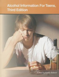 Title: Alcohol Information for Teens : Health Tips About Alcohol Use, Abuse, and Dependence: Including Facts About Alcohol's Effects on Mental and Physical Health, the Consequences of Underage Drinking, and Understanding Alcoholic Family Members, Author: Karen Bellenir