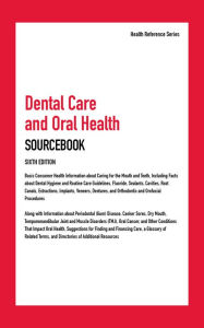 Title: Dental Care and Oral Health Sourcebook, 6th Ed., Author: Infobase Publishing