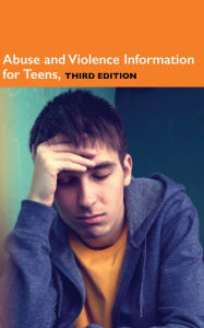 Title: Abuse and Violence Information for Teens, 3rd Ed., Author: Infobase Publishing