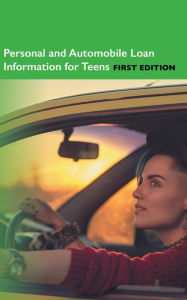 Title: Personal and Automobile Loan Information for Teens, 1st Ed., Author: Infobase Publishing