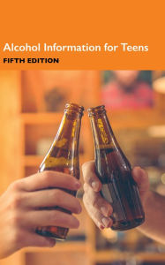 Title: Alcohol Information for Teens, 5th Ed., Author: Infobase Publishing