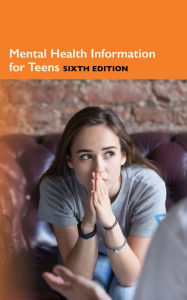 Title: Mental Health Information for Teens, 6th Ed., Author: Infobase Publishing