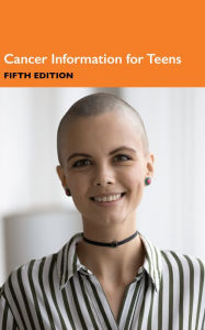 Title: Cancer Information for Teens, 5th Ed., Author: Infobase Publishing