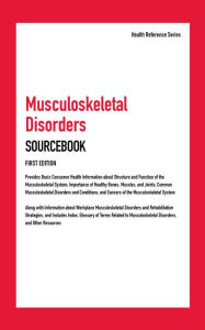 Title: Musculoskeletal Disorders Sourcebook, First Edition, Author: Infobase Publishing