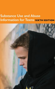 Title: Substance Use and Abuse Information for Teens, Sixth Edition, Author: Infobase Publishing