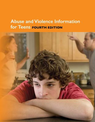 Abuse and Violence Information for Teens, 4th Edition