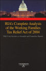 RIA's Complete Analysis of the Working Families Tax Relief Act of 2004: With Code Sections as Amended and Committee Reports
