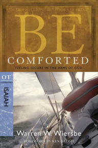 Title: Be Comforted (Isaiah): Feeling Secure in the Arms of God, Author: Warren W. Wiersbe