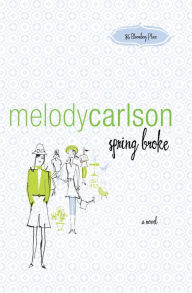 Title: spring broke: a novel, Author: Melody Carlson