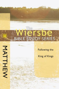 Title: The Wiersbe Bible Study Series: Matthew: Following the King of Kings, Author: Warren W. Wiersbe