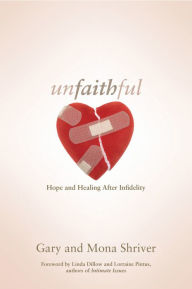 Title: Unfaithful: Hope and Healing After Infidelity, Author: Gary Shriver