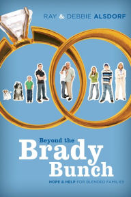 Title: Beyond the Brady Bunch: Hope and Help for Blended Families, Author: Debbie Alsdorf