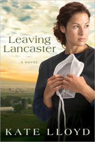 Title: Leaving Lancaster: A Novel, Author: Kate Lloyd