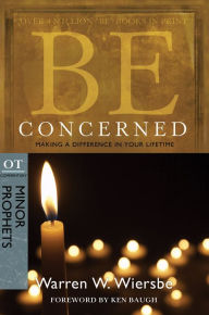 Title: Be Concerned (Minor Prophets): Making a Difference in Your Lifetime, Author: Warren W. Wiersbe