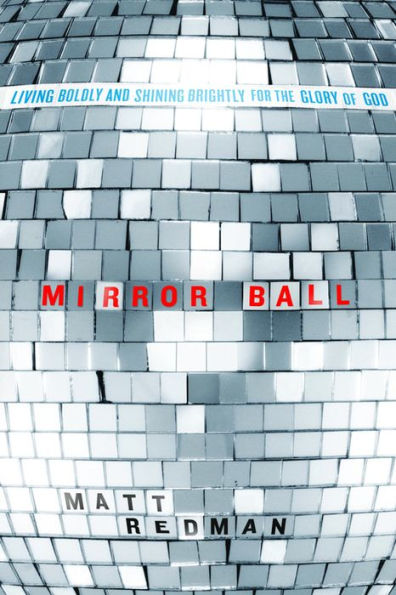 Mirror Ball: Living Boldly and Shining Brightly for the Glory of God