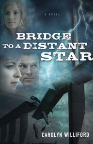 Title: Bridge to a Distant Star: A Novel, Author: Carolyn Williford
