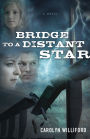 Bridge to a Distant Star: A Novel