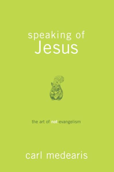 Speaking of Jesus: The Art of Not-Evangelism