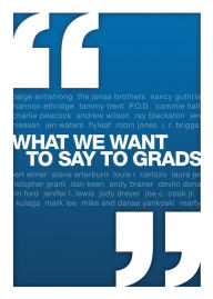 Title: What We Want to Say to Grads, Author: David C Cook