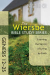 Alternative view 1 of The Wiersbe Bible Study Series: Genesis 12-25: Learning the Secret of Living by Faith