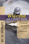 Alternative view 1 of The Wiersbe Bible Study Series: Genesis 25-50: Exhibiting Real Faith in the Real World