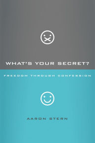 Title: What's Your Secret?: Freedom through Confession, Author: Aaron Stern