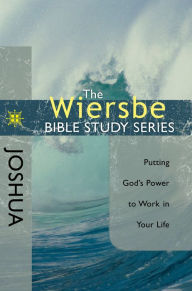 Title: The Wiersbe Bible Study Series: Joshua: Putting God's Power to Work in Your Life, Author: Warren W. Wiersbe