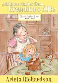 Title: Still More Stories from Grandma's Attic, Author: Arleta Richardson